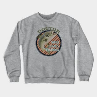 Doctor who loves fishing Crewneck Sweatshirt